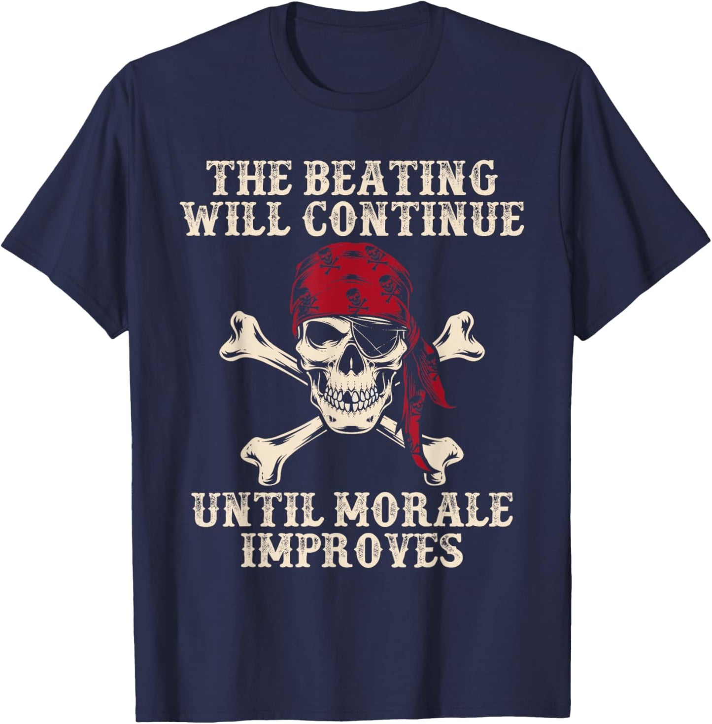 Pirate The Beatings Will Continue Until Morale Improves T-Shirt - T-Shirt | Navy