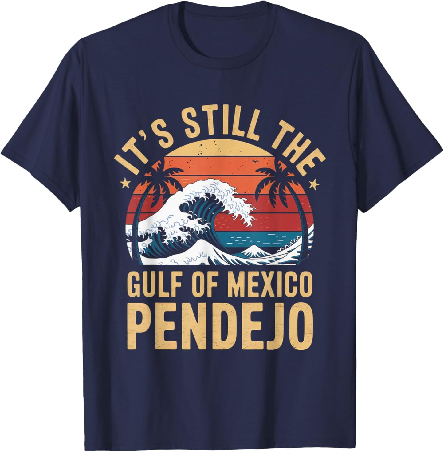 It's Still The Gulf Of Mexico Pendejo Beach Quote T-Shirt - T-Shirt | Navy