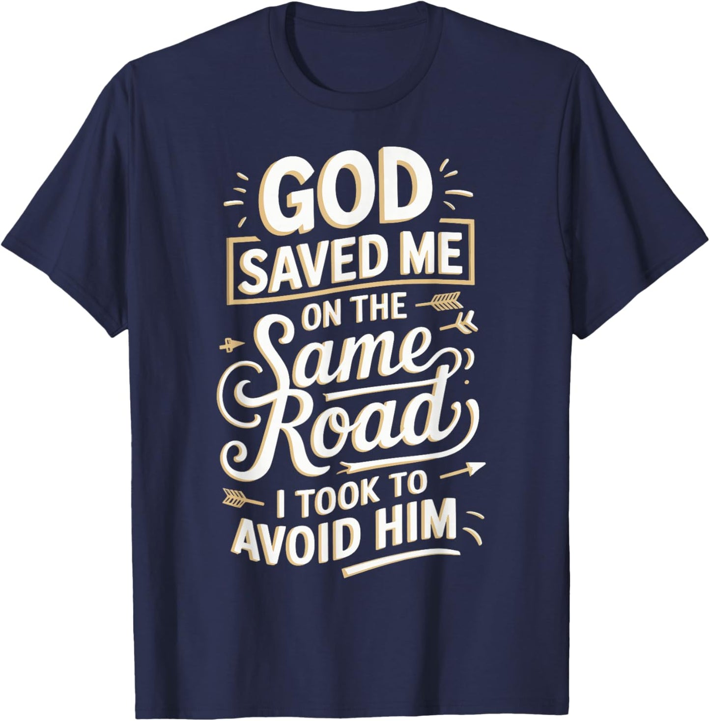 God Saved Me On The Same Road I Took To Avoid Him T-Shirt - T-Shirt | Navy