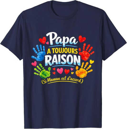 Papa Toujours Raison Cadeau Fete des Pères Original Enfants T-Shirt - T-Shirt | Navy