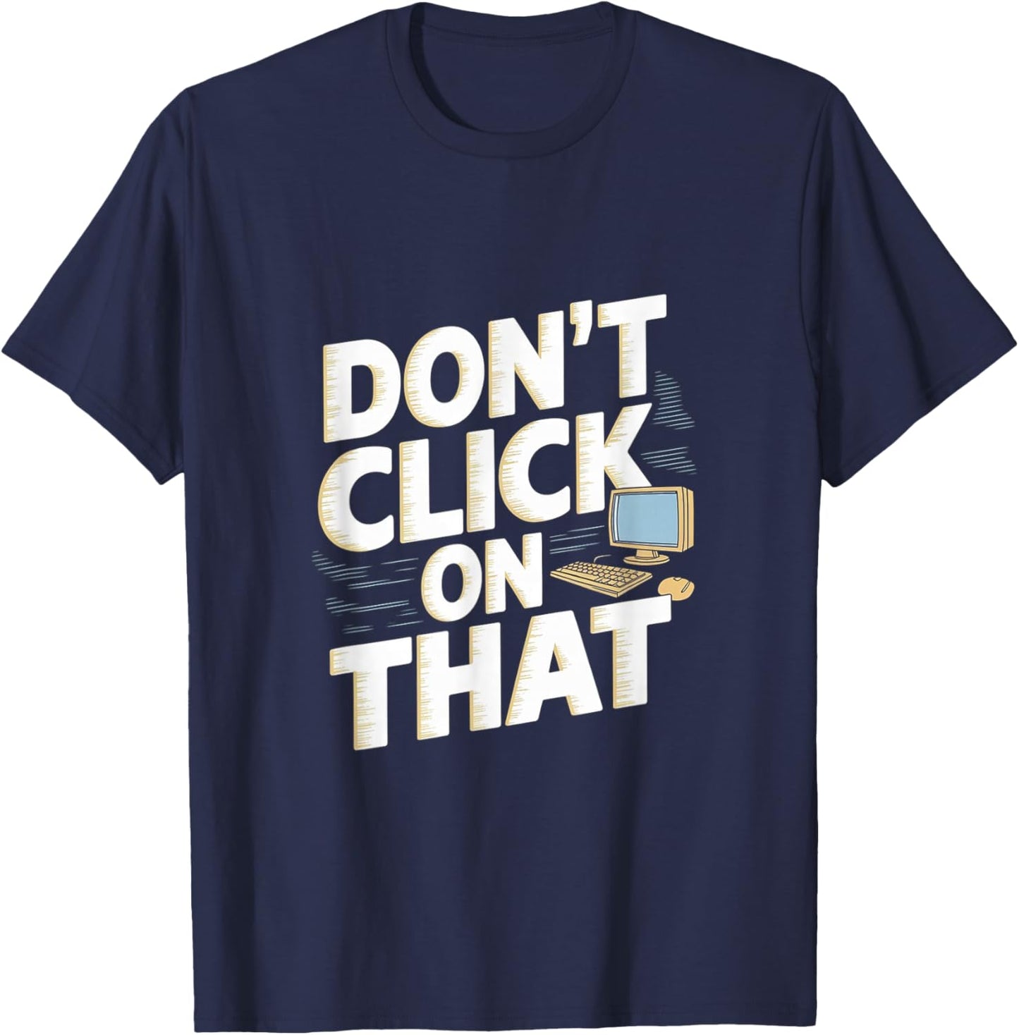 Don't Click On That Cybersecurity Computer Engineer T-Shirt - T-Shirt | Navy