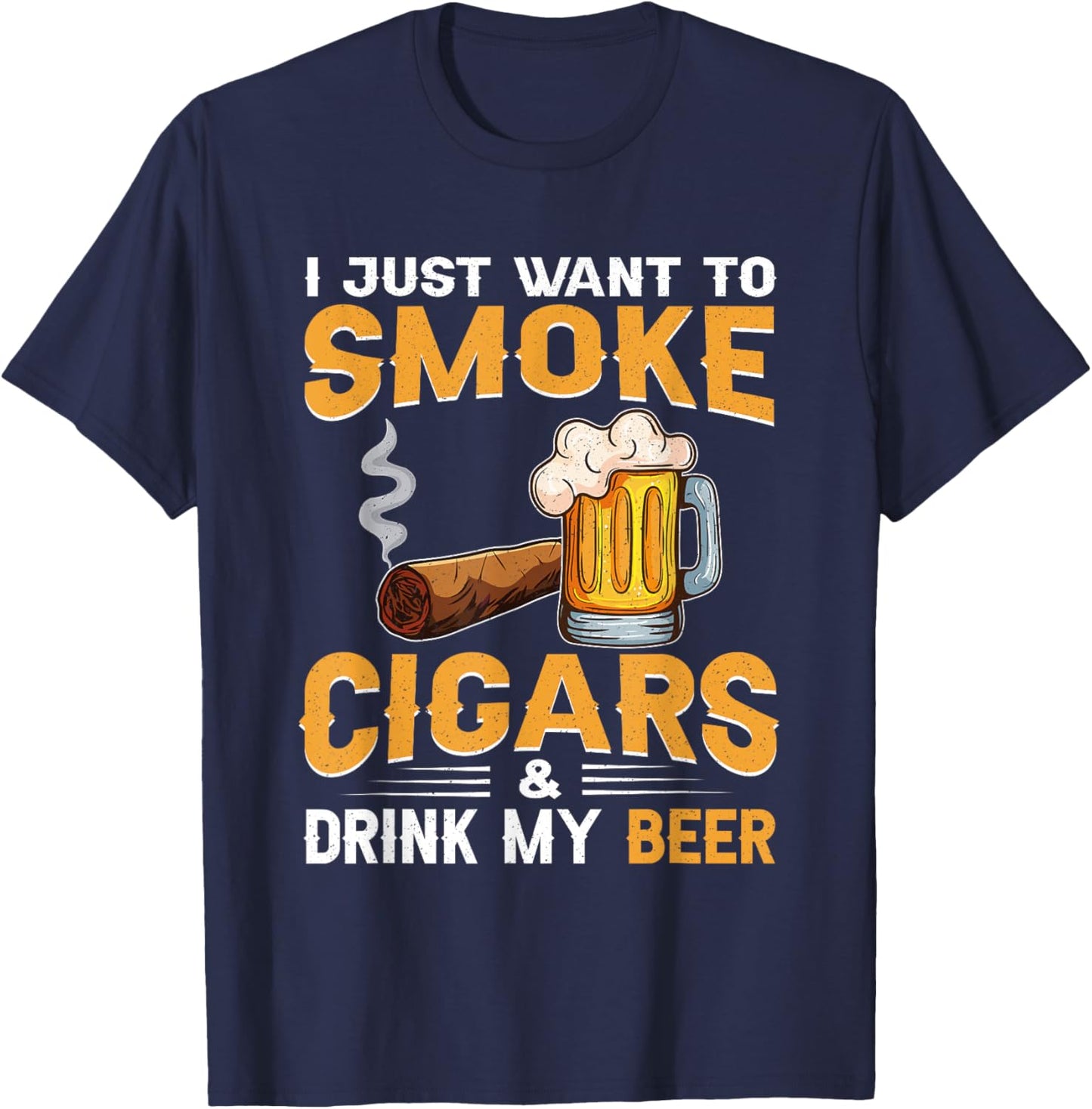 I Just Want To Smoke Cigars and Drink My Beer T-Shirt - T-Shirt | Navy