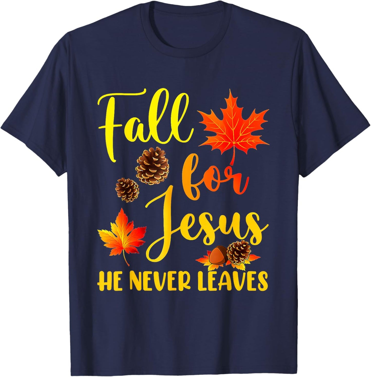 Autumn Christian Thanksgiving Fall for Jesus He Never Leaves T-Shirt - T-Shirt | Navy