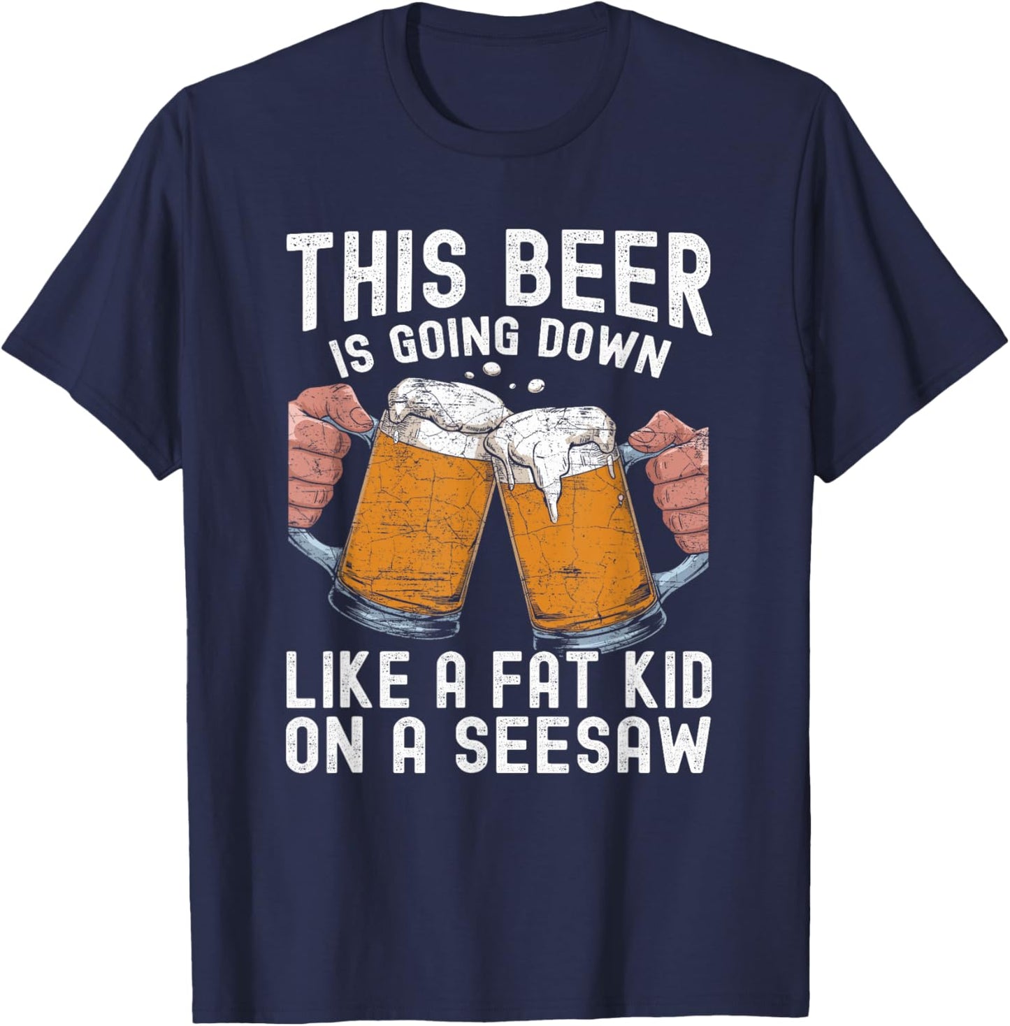 This Beer Is Going Down Like A Fat Kid On A Seesaw T-Shirt - T-Shirt | Navy