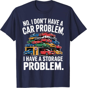 No I Don’t Have a Car Problem I Have a Storage Problem T-Shirt - T-Shirt | Navy