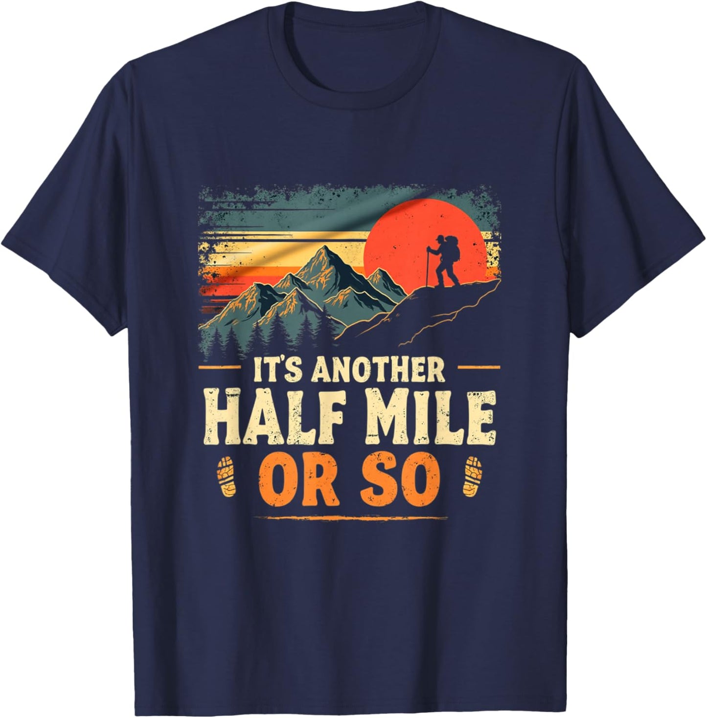 It's Another Half Mile Or So, Retro Vintage Hiking Adventure T-Shirt - T-Shirt | Navy