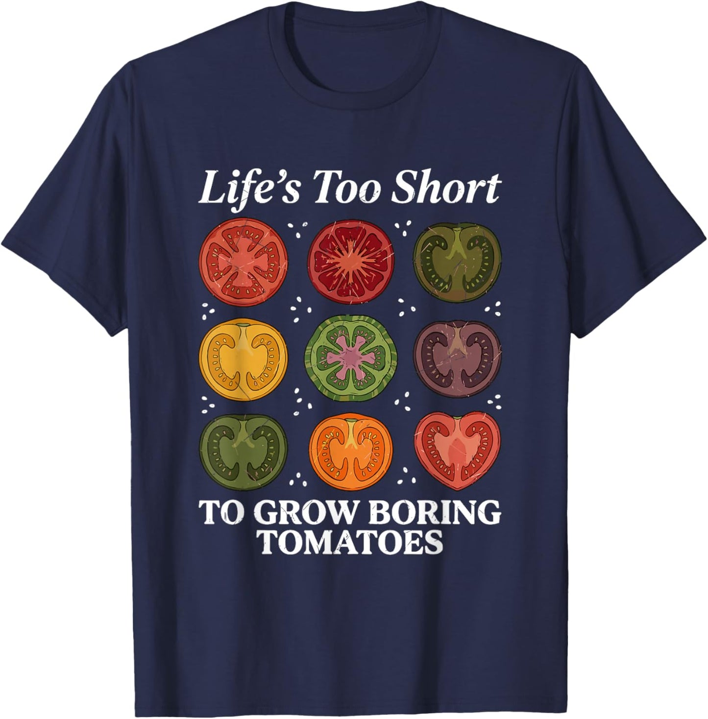 Life's Too Short to Grow Boring Tomatoes Gardener Men T-Shirt - T-Shirt | Navy