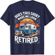 Does This Shirt Make Me Look Retired Retirement Camping RV T-Shirt - T-Shirt | Navy