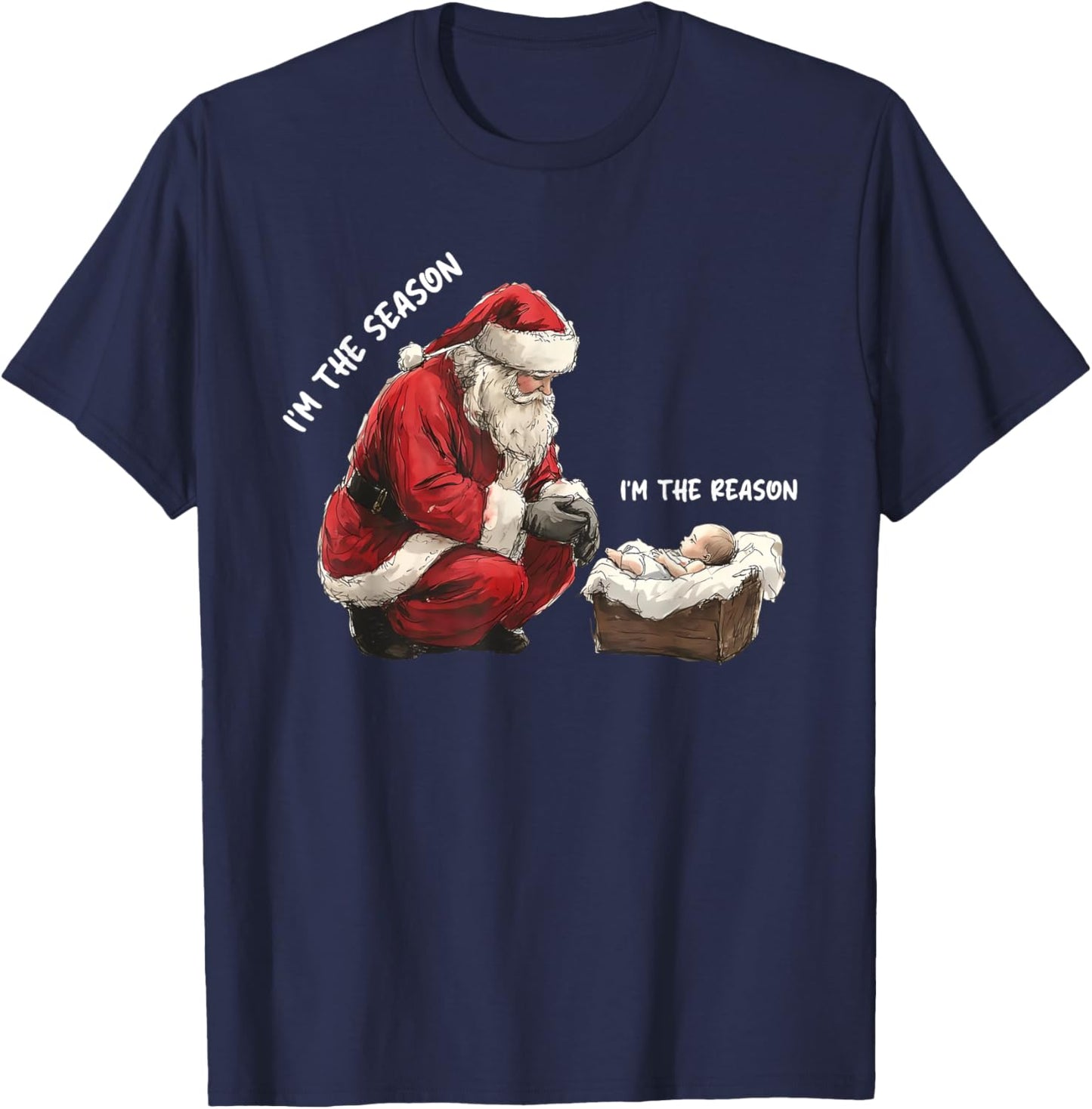 Baby I'm The Season Im The Reason Santa Religious Christmas T-Shirt - T-Shirt | Navy