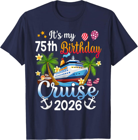 It's My 75th Birthday Cruise Ship 2026 Vacation Party Gift T-Shirt - T-Shirt | Navy