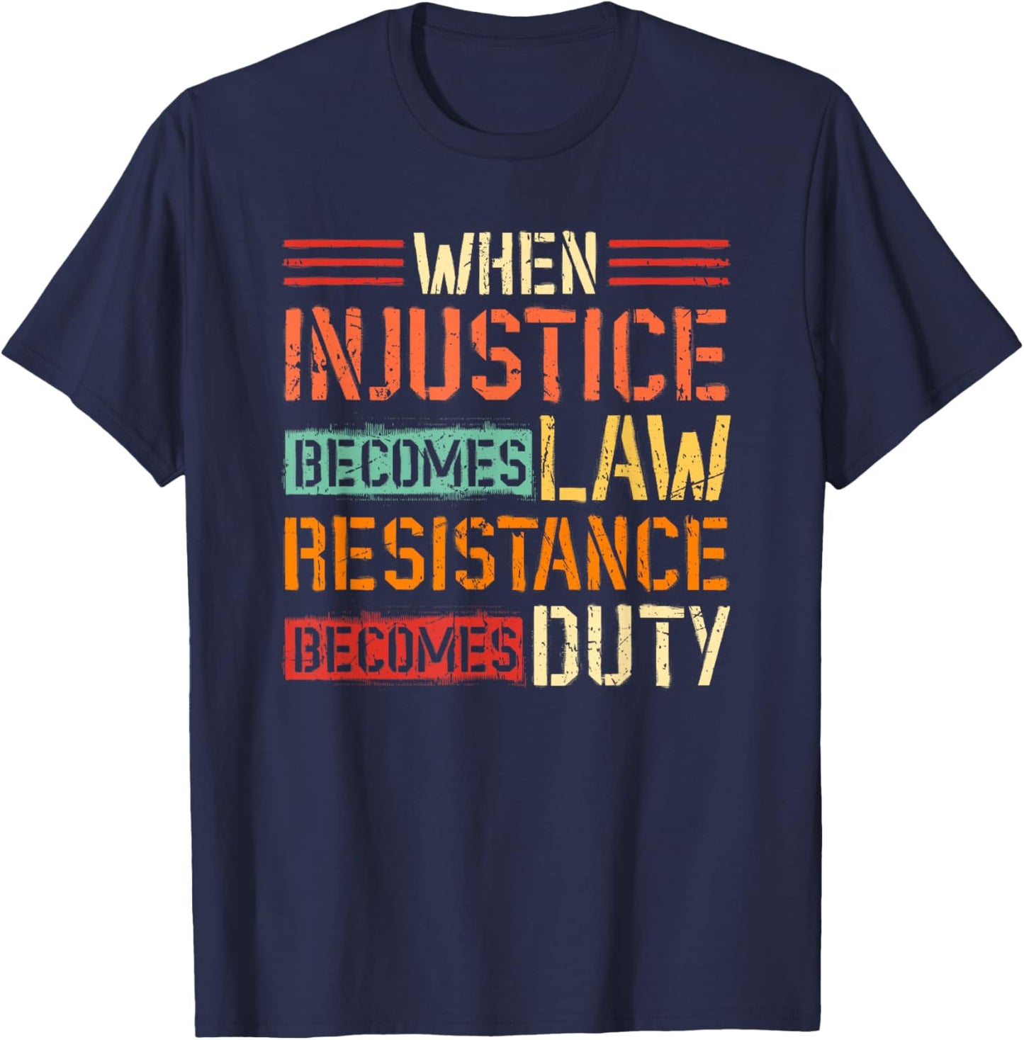 When Injustice Becomes Law Resistance Becomes Duty T-Shirt - T-Shirt | Navy