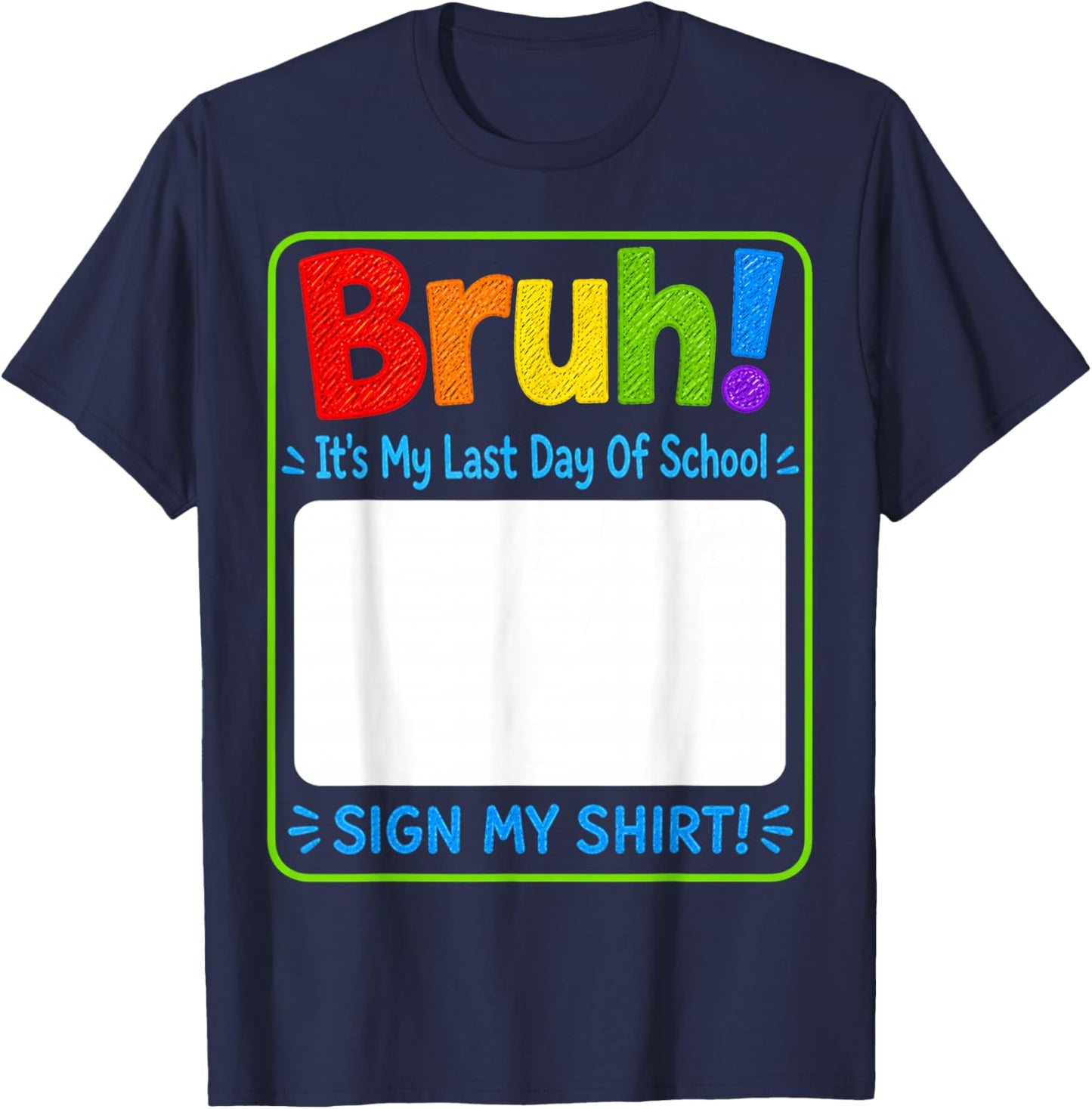 Student Sign Bruh It's My Last Day of School Sign My T-Shirt - T-Shirt | Navy