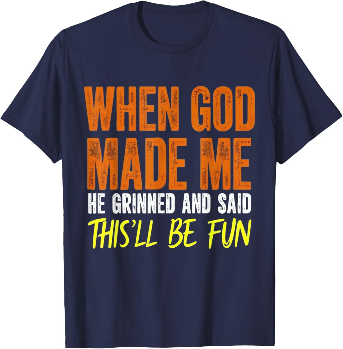 When God Made Me He Said This Will Be Fun, Funny Quote T-Shirt - T-Shirt | Navy