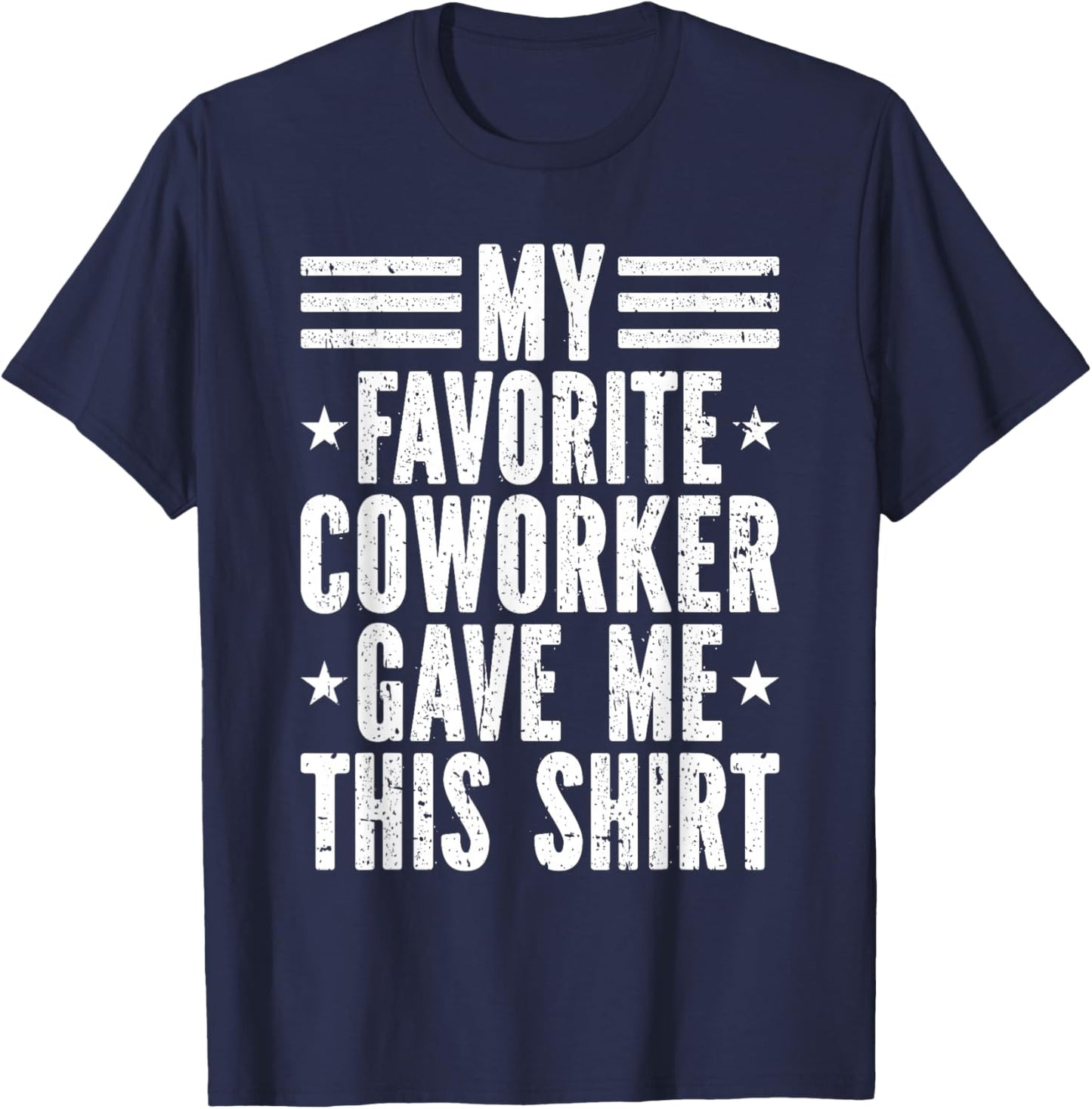 My Favorite Coworker Gave Me This Shirt Co-Worker T-Shirt - T-Shirt | Navy