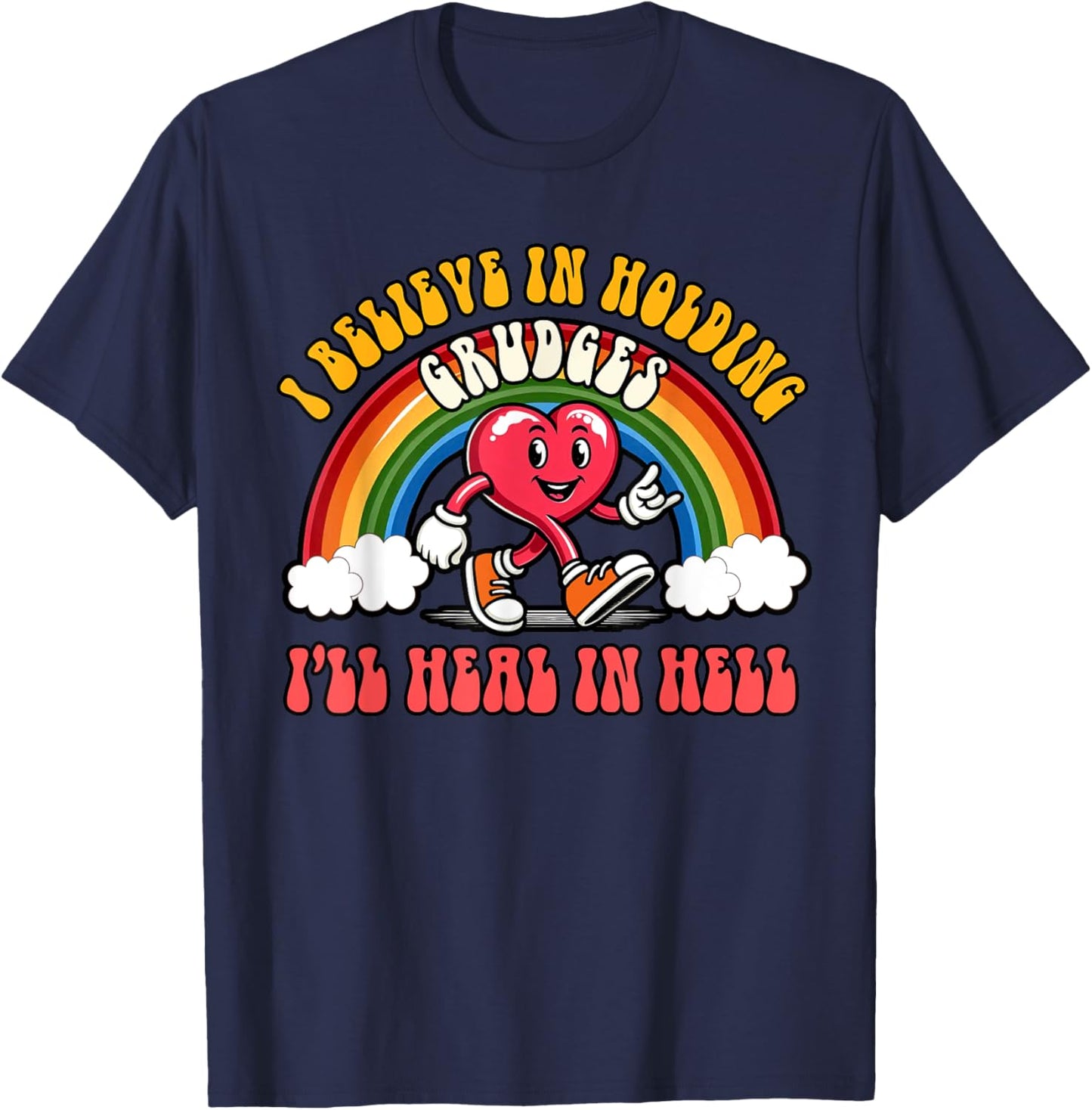 Sarcasm Humor I Believe Holding Grudges I'll Heal In Hell T-Shirt - T-Shirt | Navy