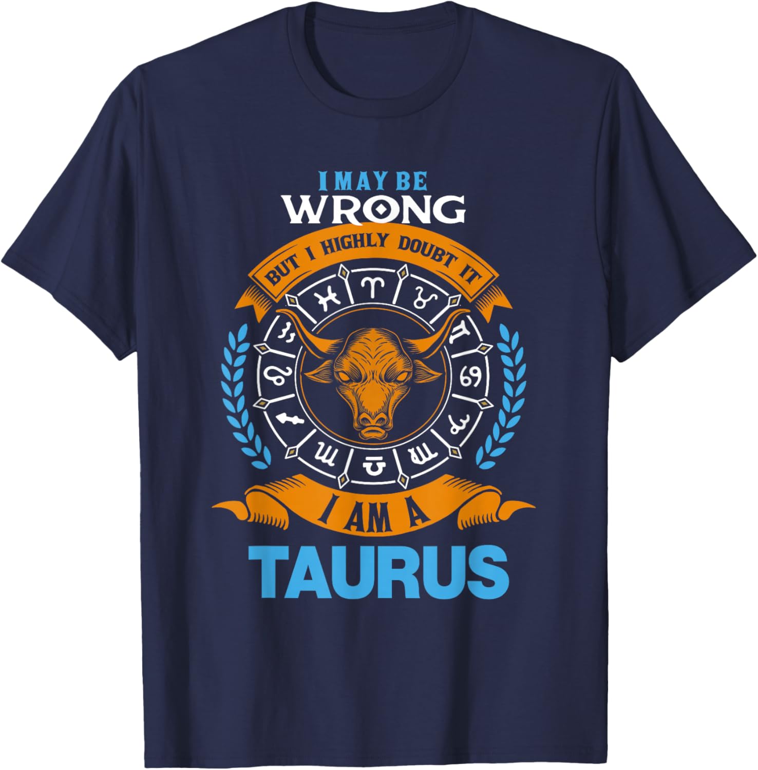 I Am A Taurus Astrology Zodiac Horoscope April May Birthday T-Shirt - T-Shirt | Navy