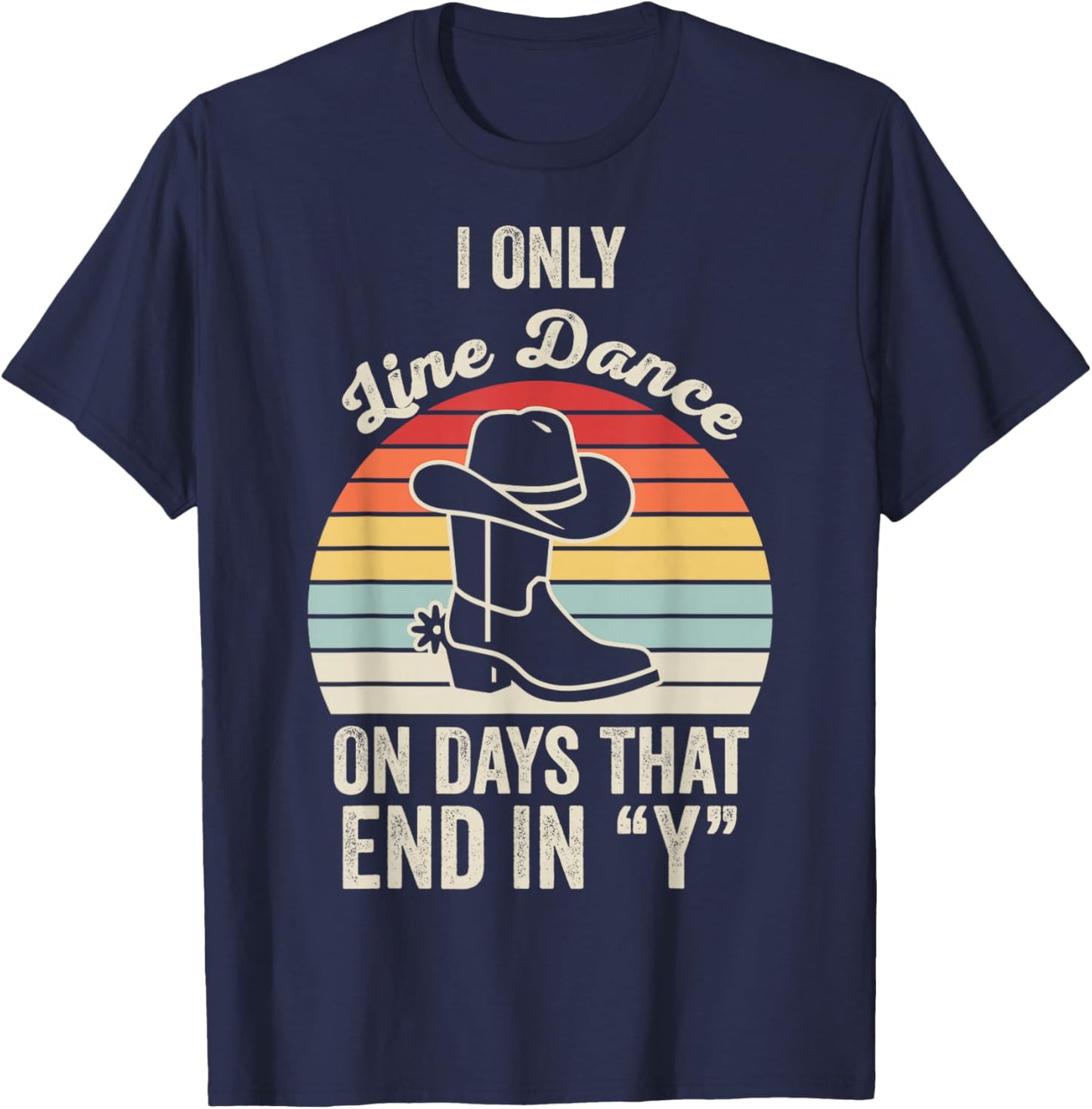 I Only Line Dance On Days That End in Y T-Shirt - T-Shirt | Navy