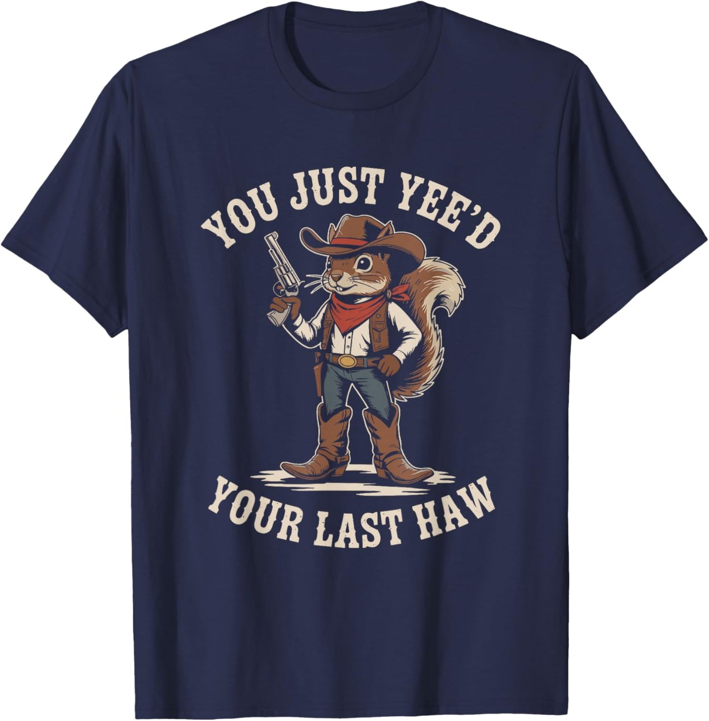 You Just Need Your Last Haw Cowboy Squirrel Country Western T-Shirt - T-Shirt | Navy