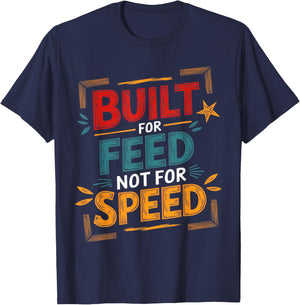 Food Built for Feed not for Speed Men Women Sarcastic Food T-Shirt - T-Shirt | Navy