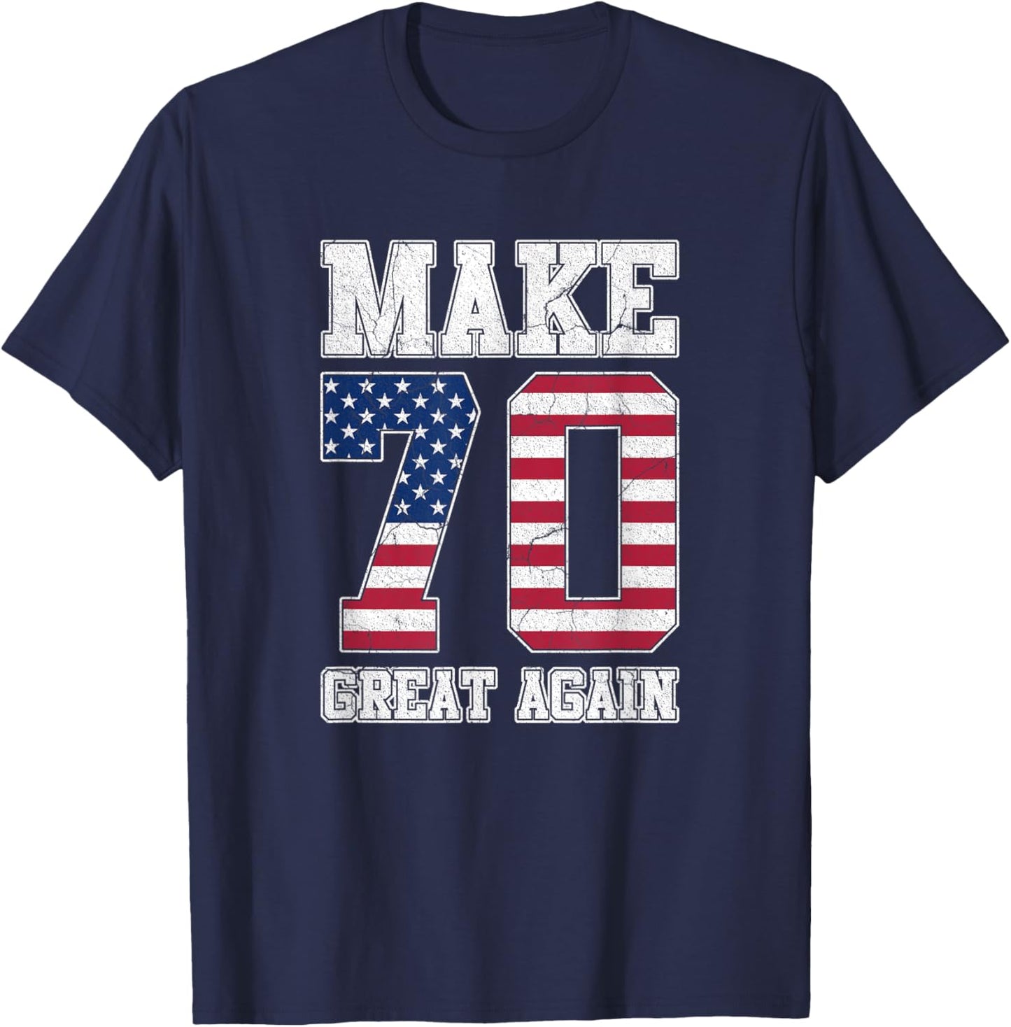 Make 70 Great Again 70th Birthday Patriotic 4th of July T-Shirt - T-Shirt | Navy