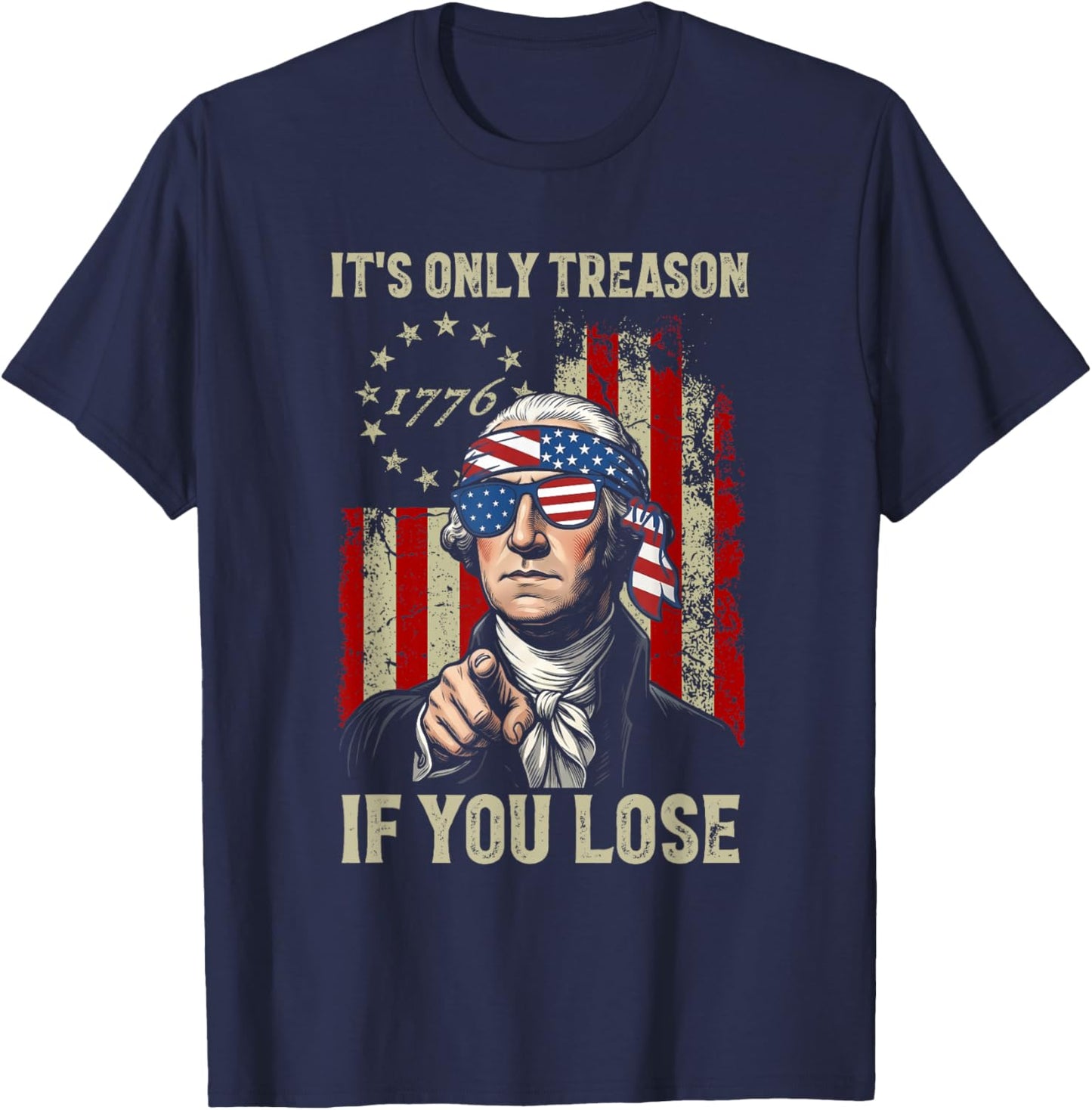 Its Only Treason If You Lose Funny 4th of July Patriotic T-Shirt - T-Shirt | Navy
