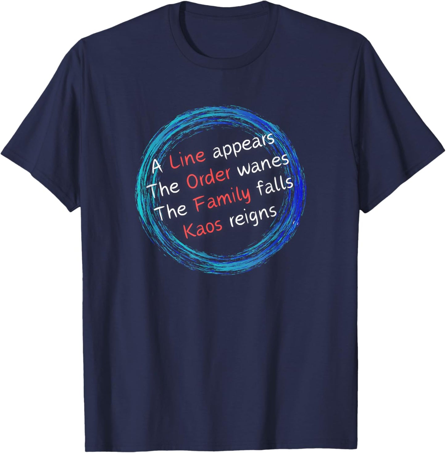 Kaos: A Line Appears Order Wanes Family Falls Kaos Reigns T-Shirt - T-Shirt | Navy