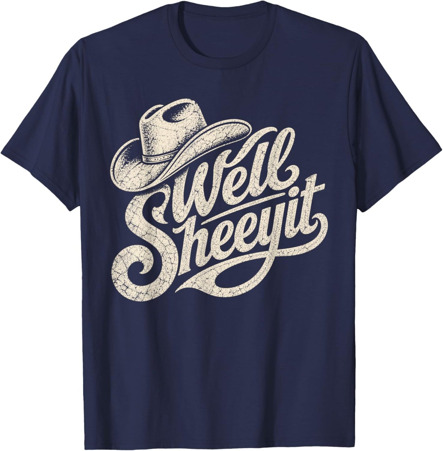 Well Sheeyit Cowboy Hat Funny Country T-Shirt - T-Shirt | Navy