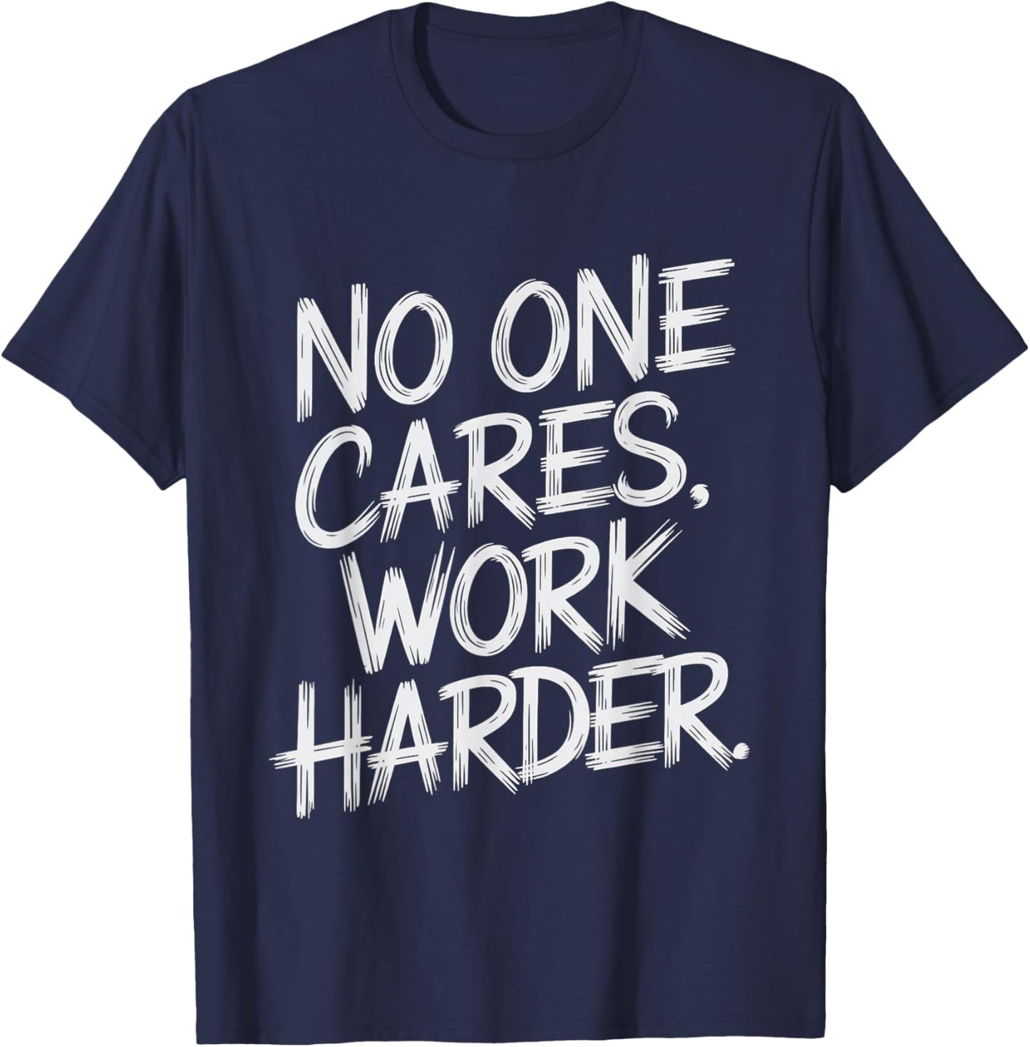 No One Cares Work Harder Funny Motivation Gym Workout Lovers T-Shirt - T-Shirt | Navy