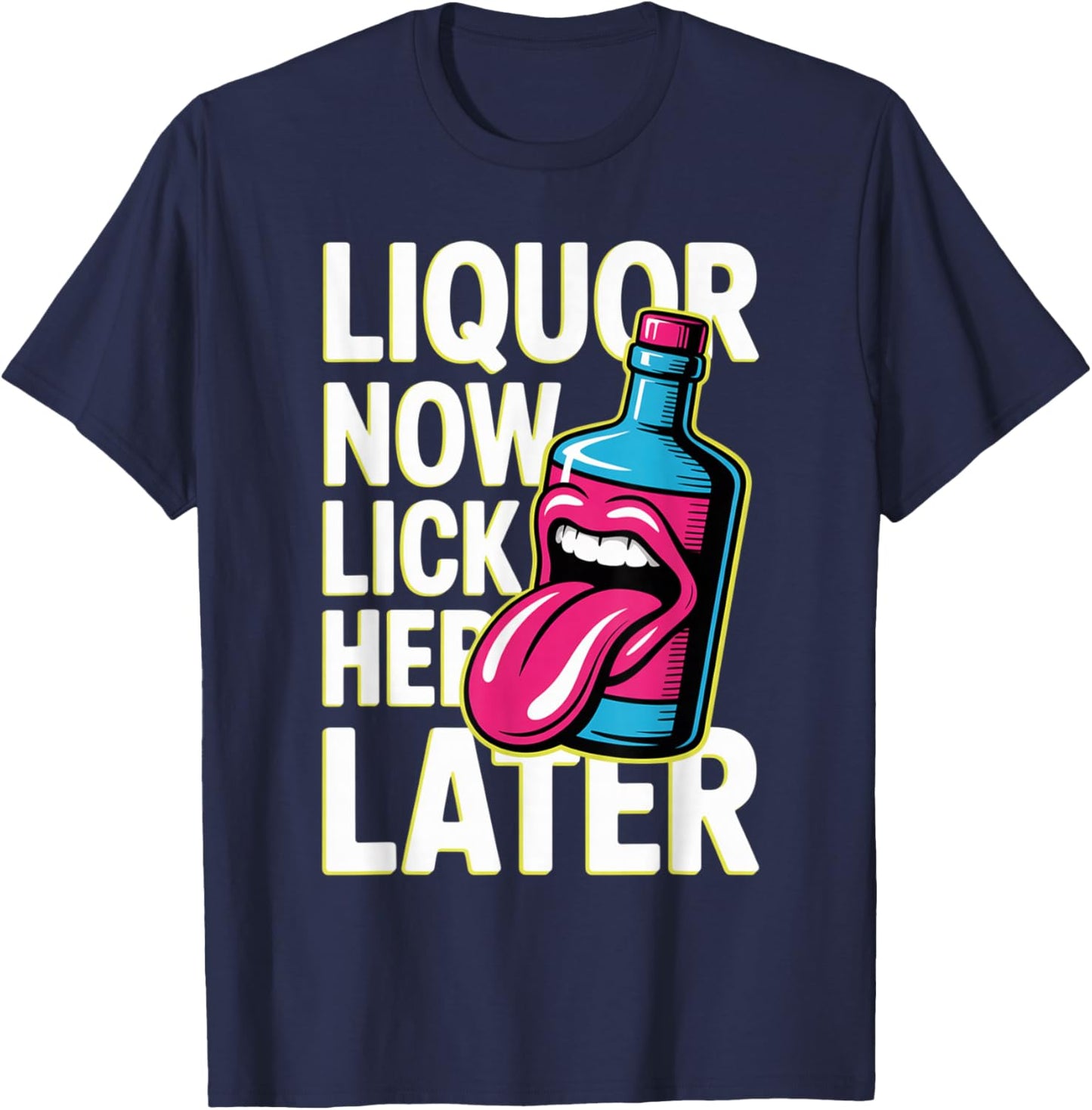 Liquor Now Lick Her Later Fun Adult Drinking Bachelor Party T-Shirt - T-Shirt | Navy