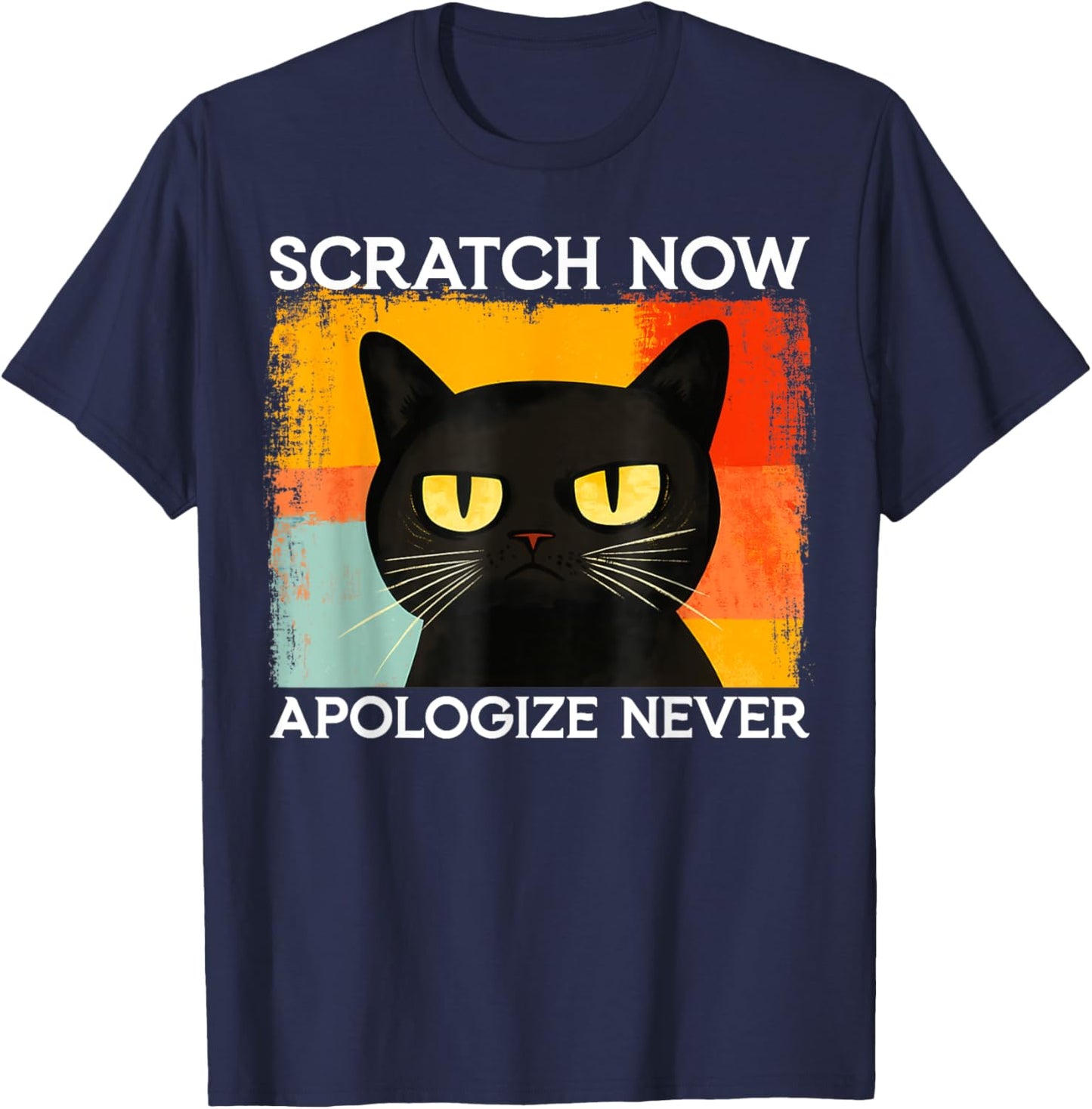 Funny Silly Cat Scratch Now Apologize Never Sarcastic Saying T-Shirt - T-Shirt | Navy