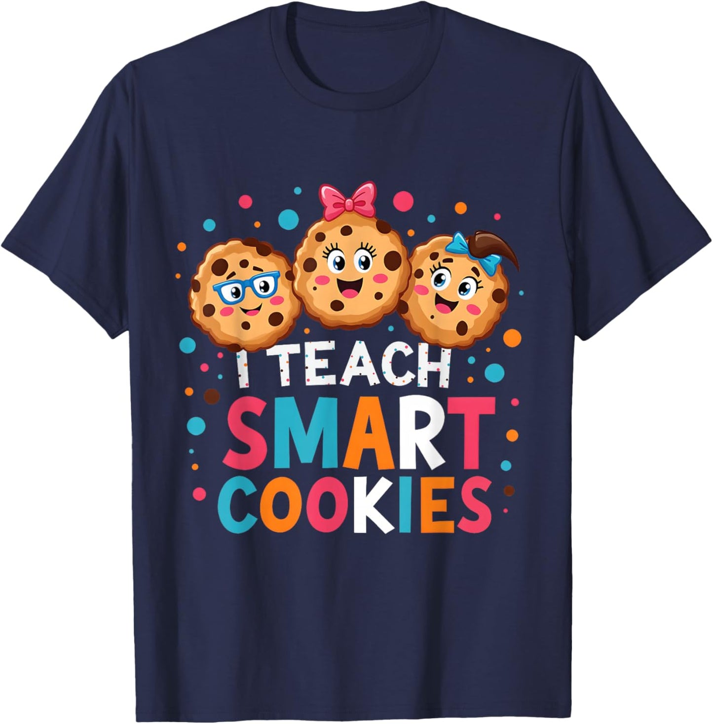 I Teach Smart Cookies Funny Cute Back to School Teacher T-Shirt - T-Shirt | Navy