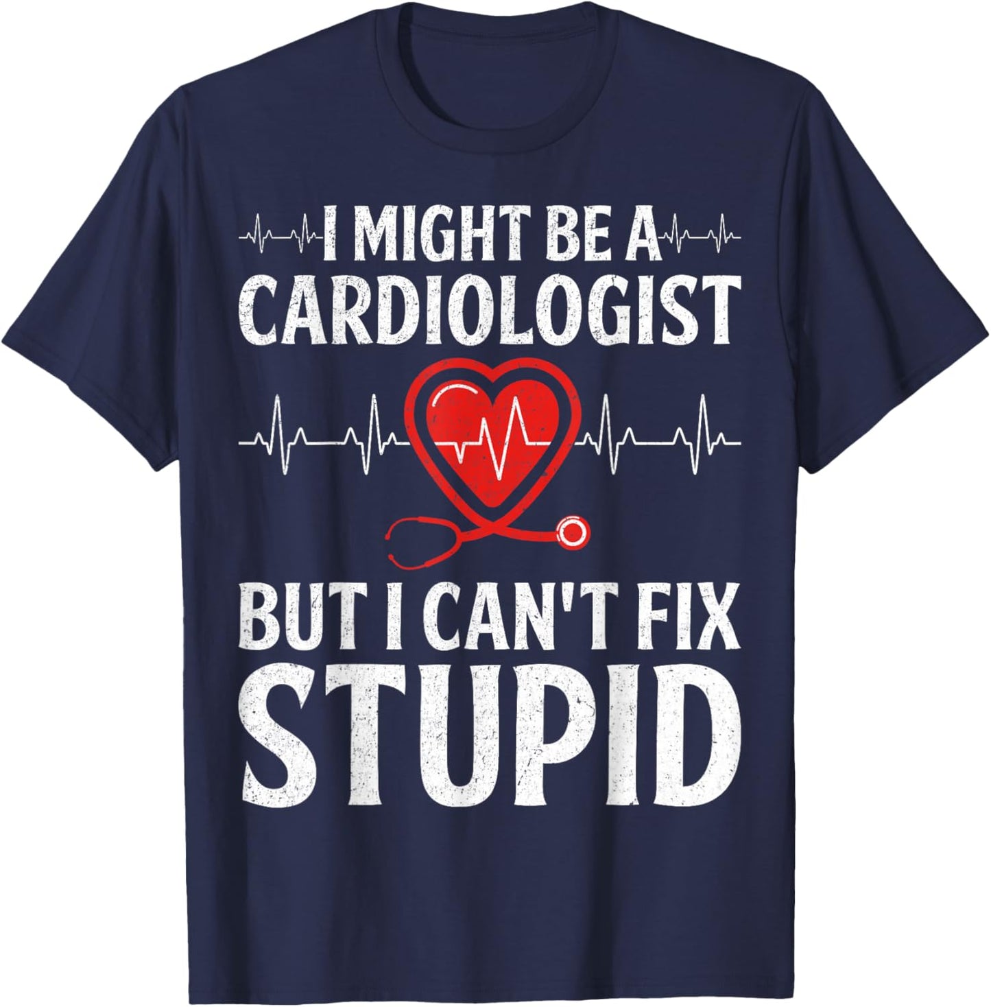 I Might Be a Cardiologist - CVICU Cardiac Nurse Gifts T-Shirt - T-Shirt | Navy