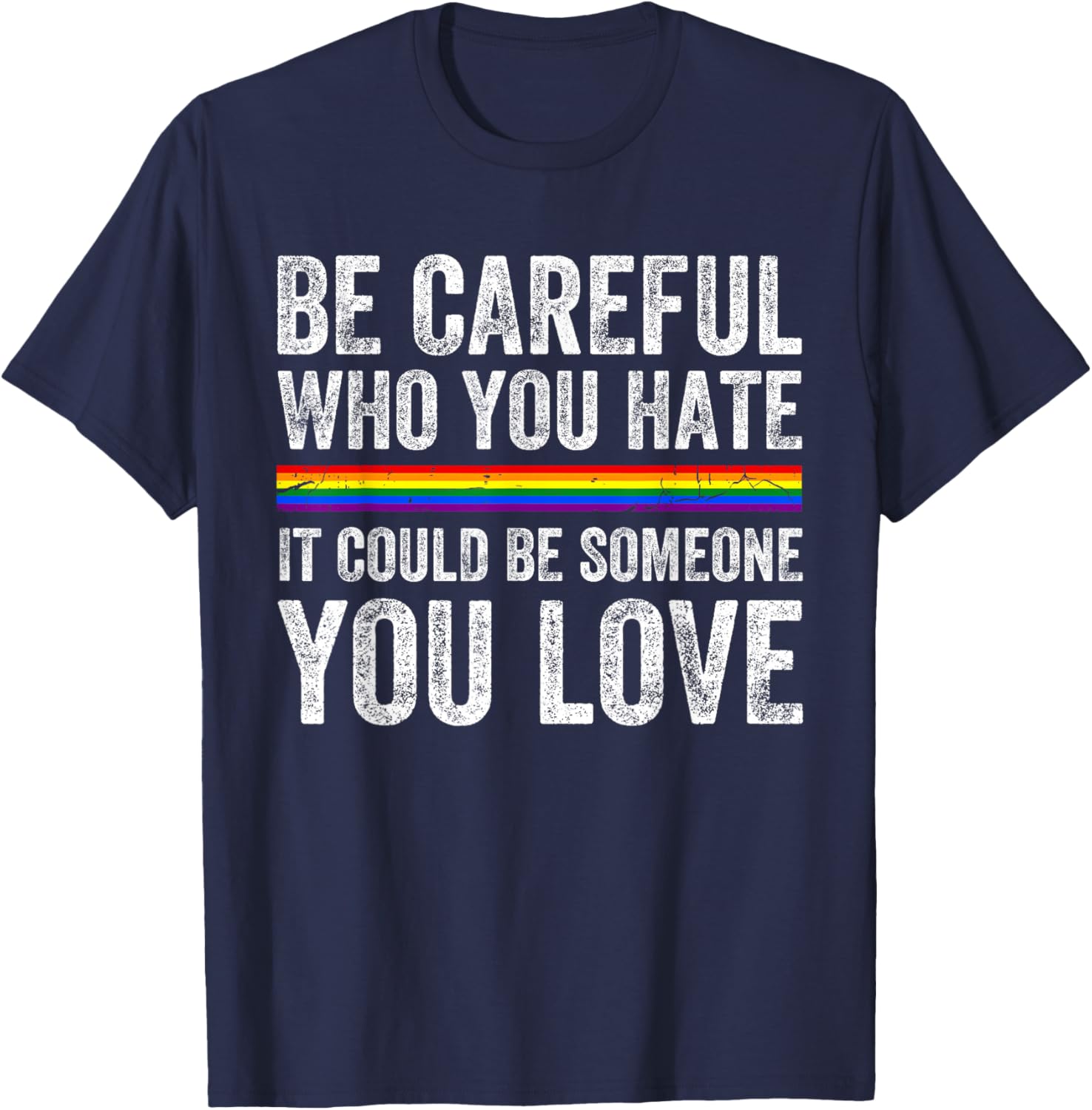 Be Careful Who You Hate LGBTQ Gay Pride Lesbian Bisexual T-Shirt - T-Shirt | Navy