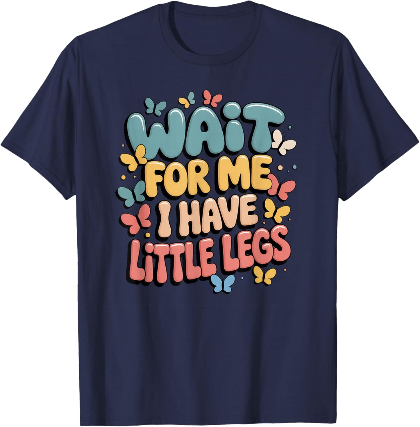 Wait for Me I Have Little Legs T-Shirt - T-Shirt | Navy