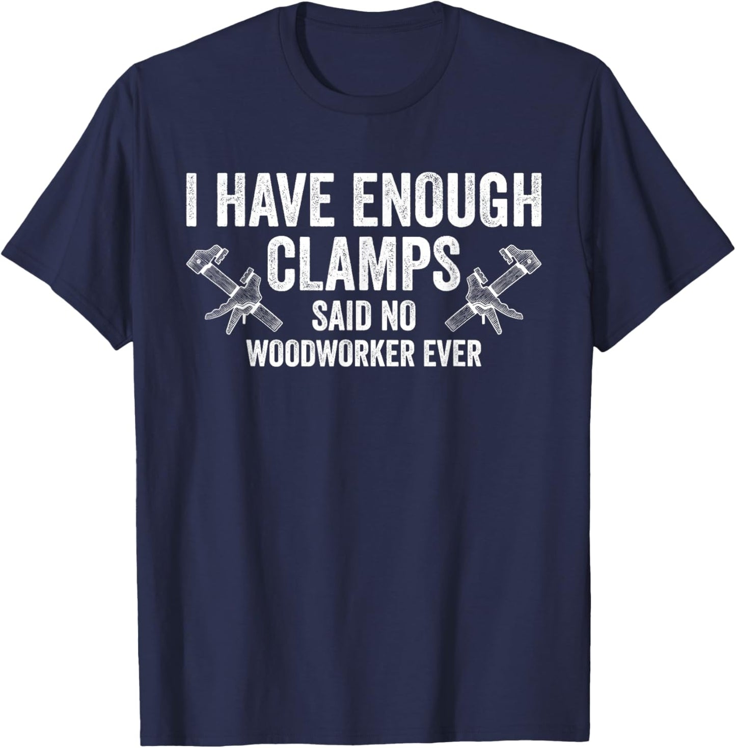 Never Enough Clamps Funny Joinery Woodworking Men T-Shirt - T-Shirt | Navy