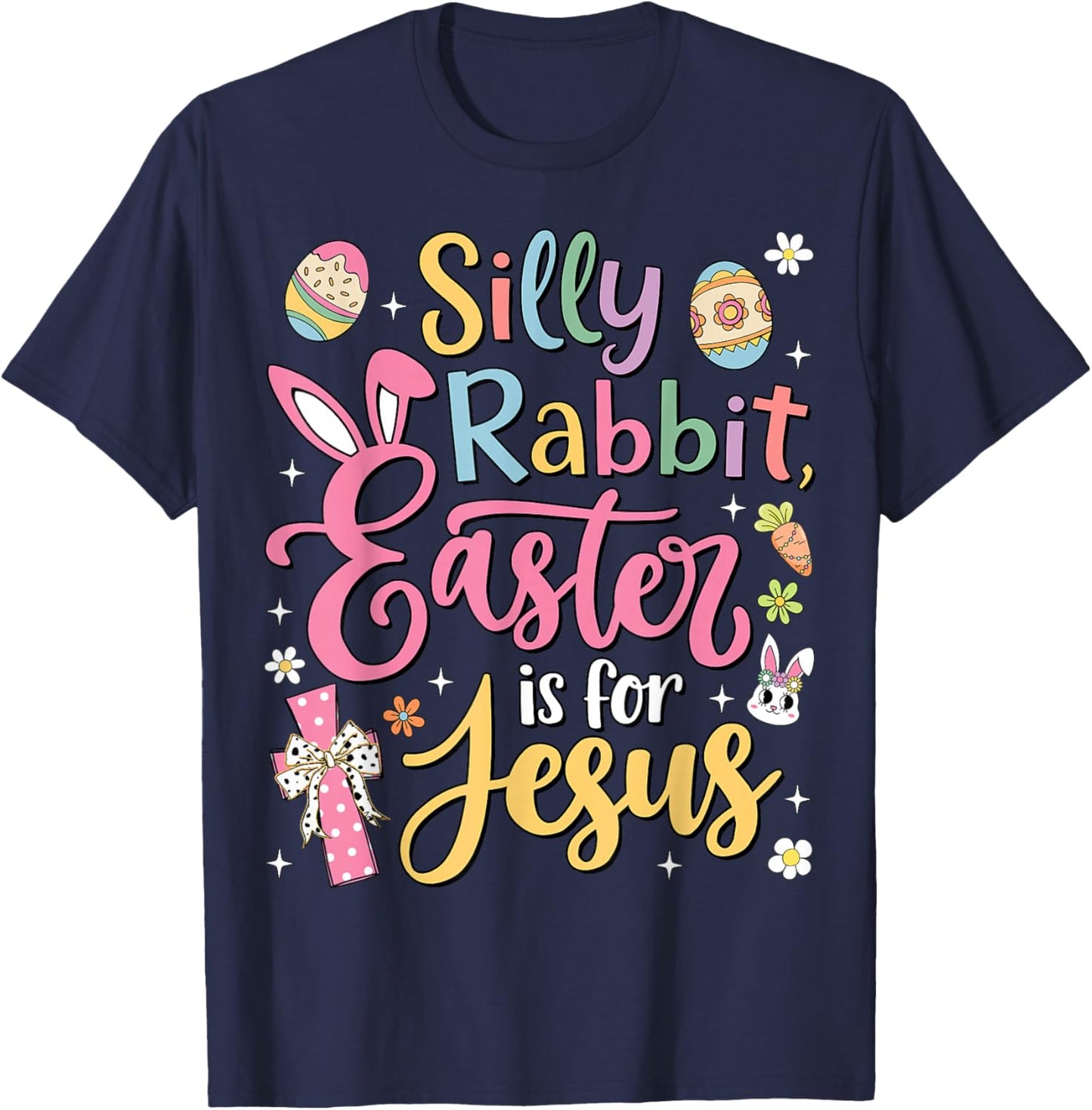 Silly Rabbit Easter Is For Jesus Cute Bunny Christian Faith T-Shirt - T-Shirt | Navy