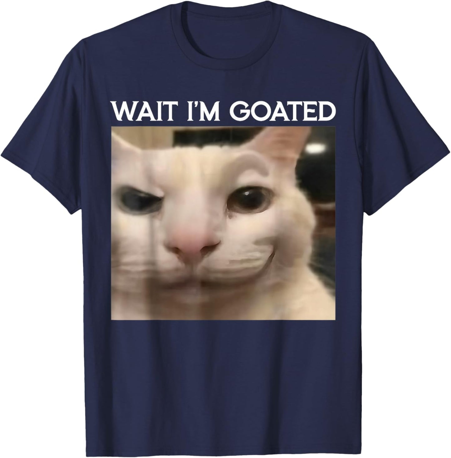 Wait I'm Goated Cat Funny Silly Cat Staring Cat Funny Meme T-Shirt - T-Shirt | Navy