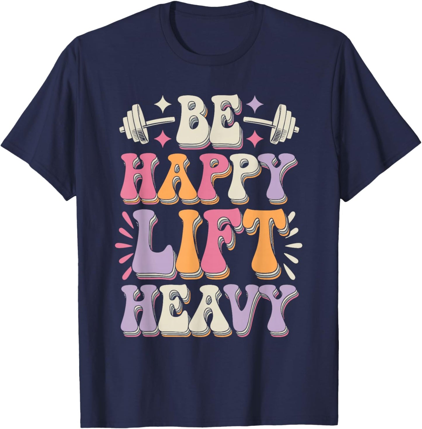 Be Happy Lift Heavy Bodybuilding Gym Motivation Groovy Retro T-Shirt - T-Shirt | Navy