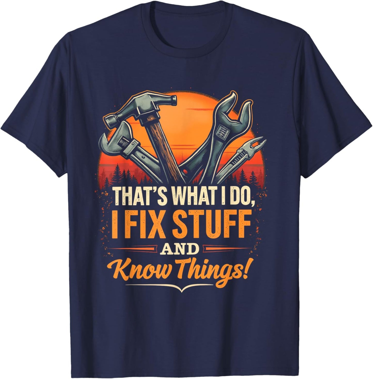 THAT'S WHAT I DO, I FIX STUFF AND KNOW THINGS! Handyman T-Shirt - T-Shirt | Navy