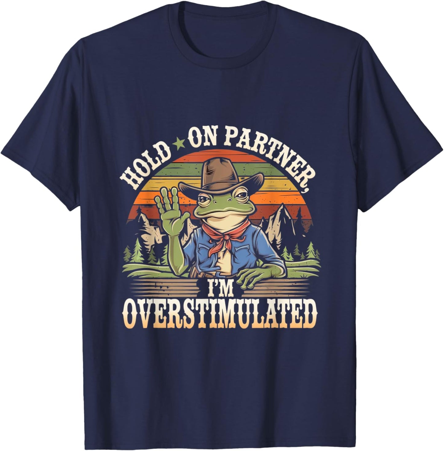 Hold on Partner, I'm Overstimulated Funny Quote T-Shirt - T-Shirt | Navy
