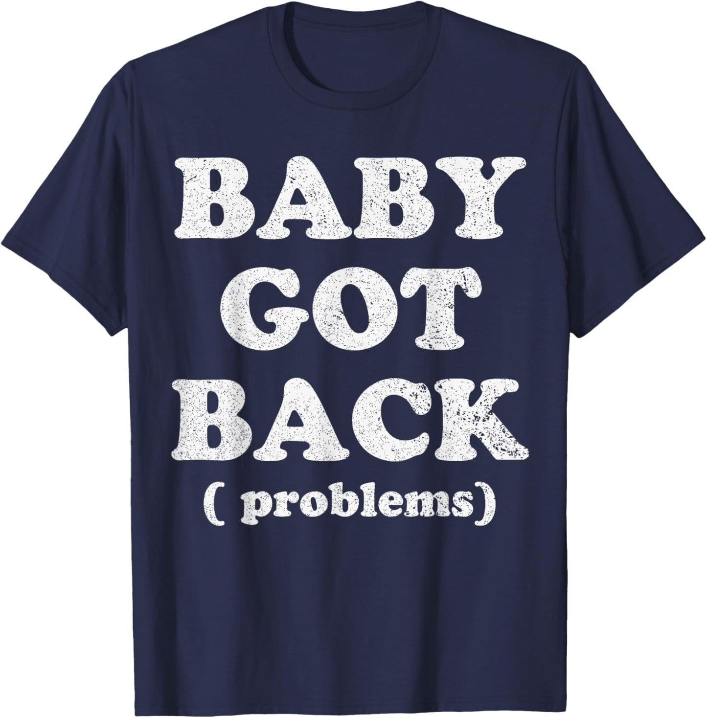 Baby Got Back Problem Funny Saying T-Shirt - T-Shirt | Navy