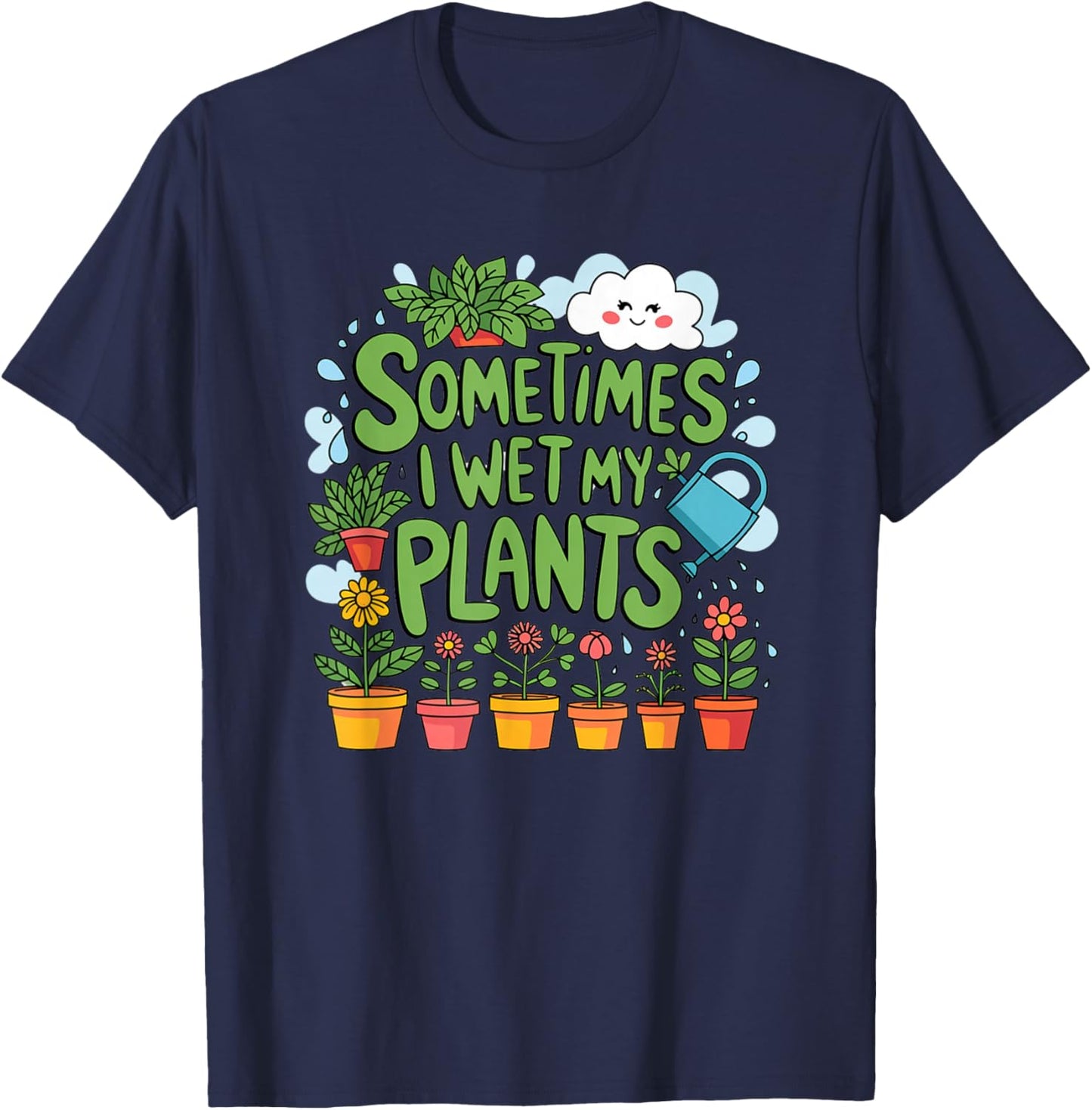 Sometimes I Wet My Plants T-Shirt - T-Shirt | Navy