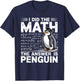 I Did Math The Answer is Penguin Funny Penguin Lover T-Shirt - T-Shirt | Navy