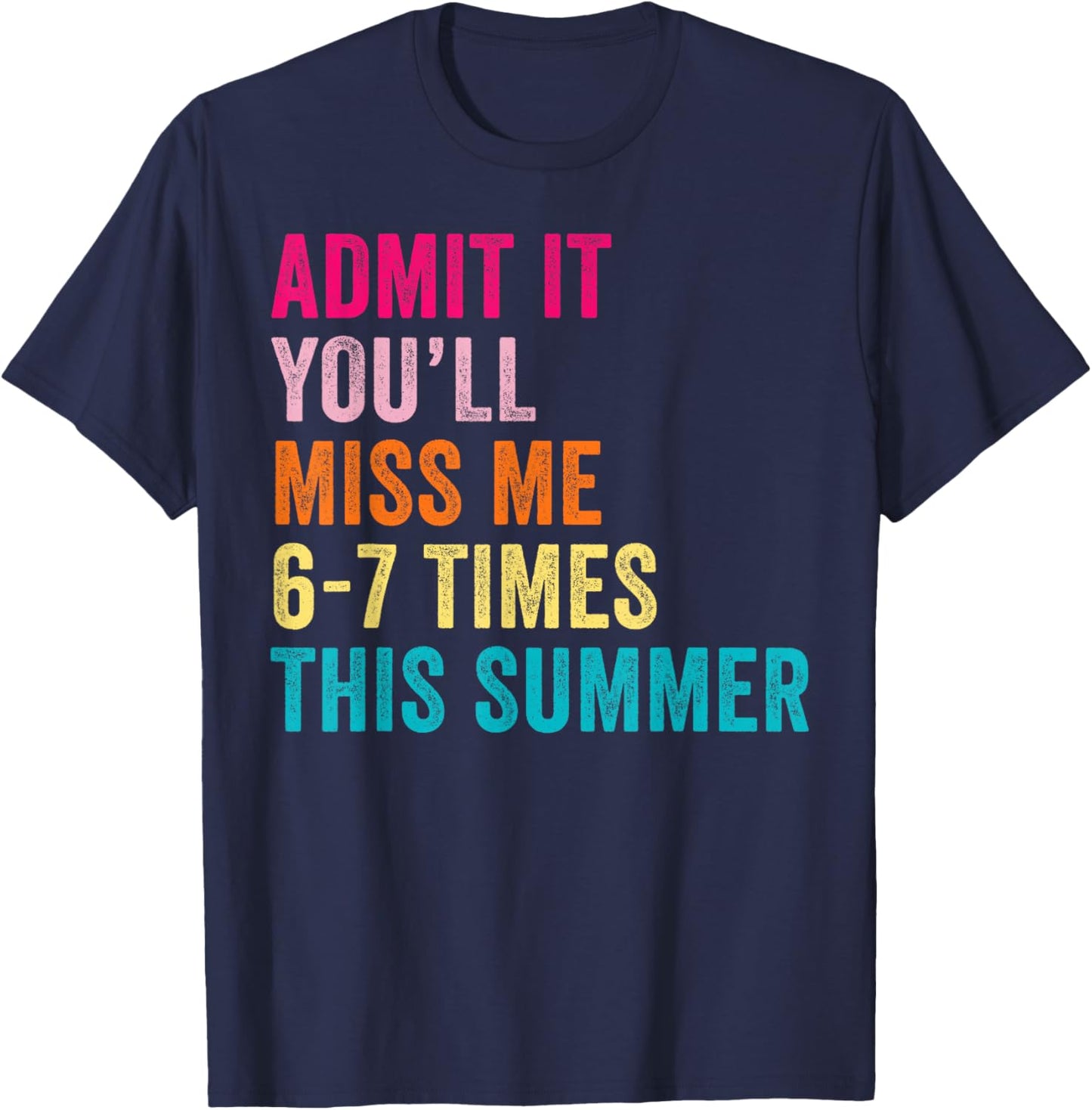 End of School Teacher Admit It You'll Miss Me 67 Last Day T-Shirt - T-Shirt | Navy