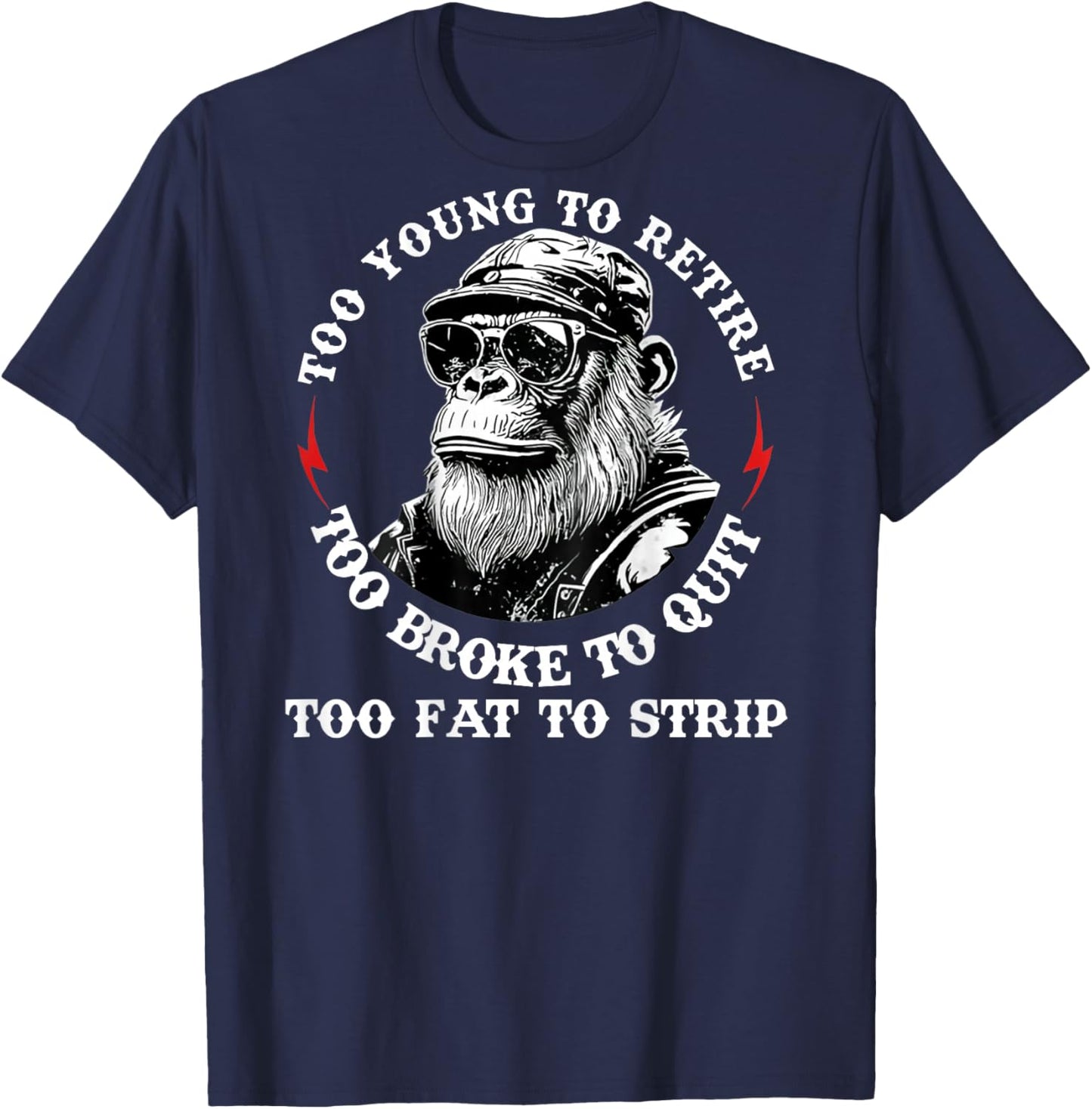 Too Young to Retire Too Fat to Strip Funny Monkey (On Back) T-Shirt - T-Shirt | Navy