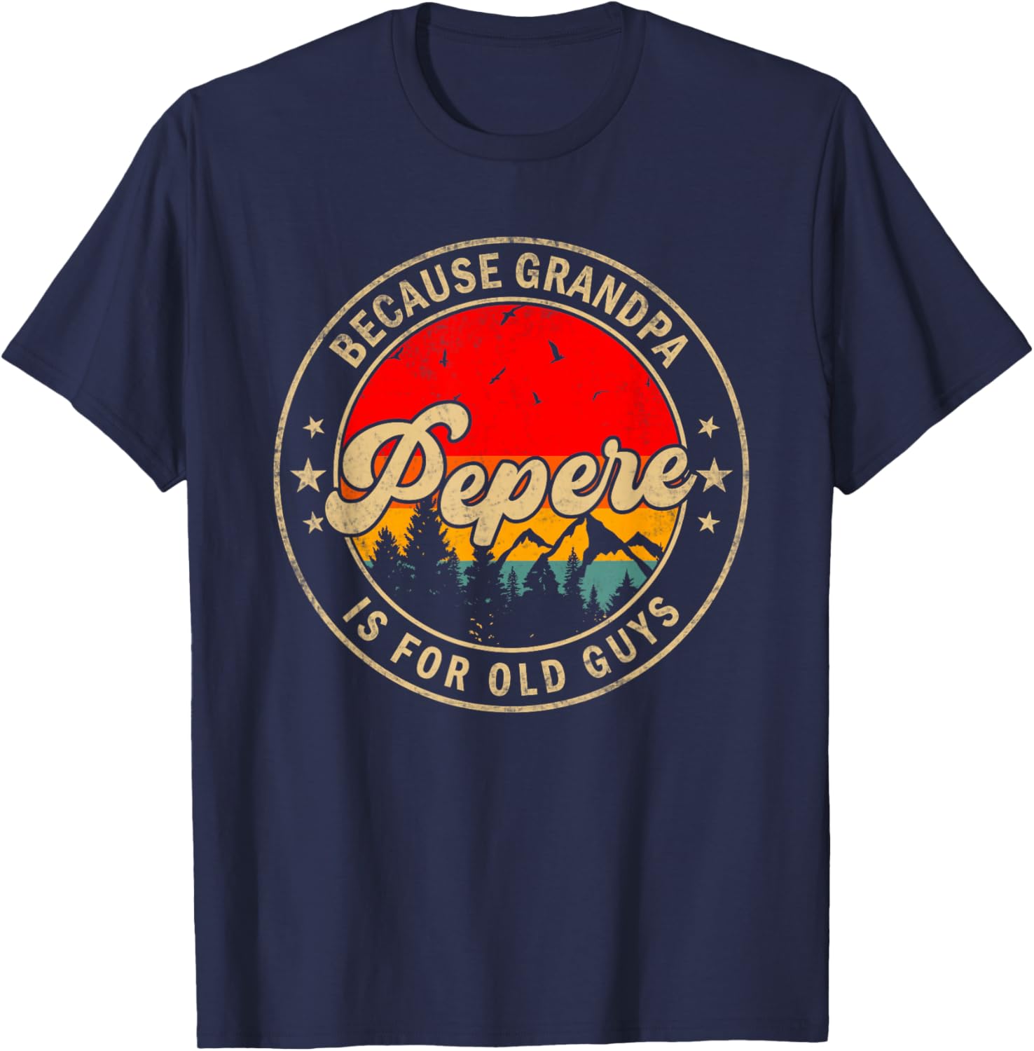 Pepere Because Grandpa Is For Old Guys for Papa Grandpa T-Shirt - T-Shirt | Navy