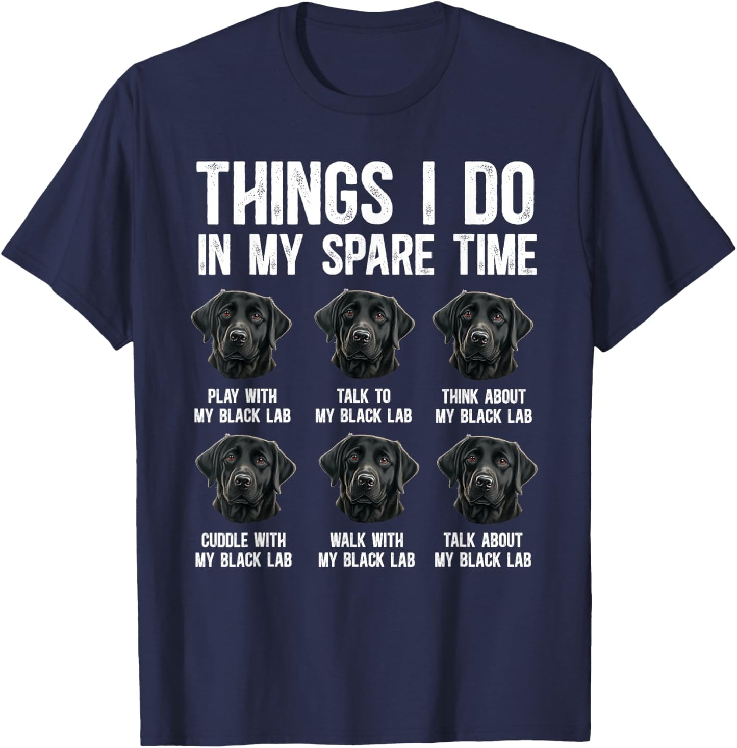 Things I Do Black Labrador Owner Black Lab Lover T-Shirt - T-Shirt | Navy