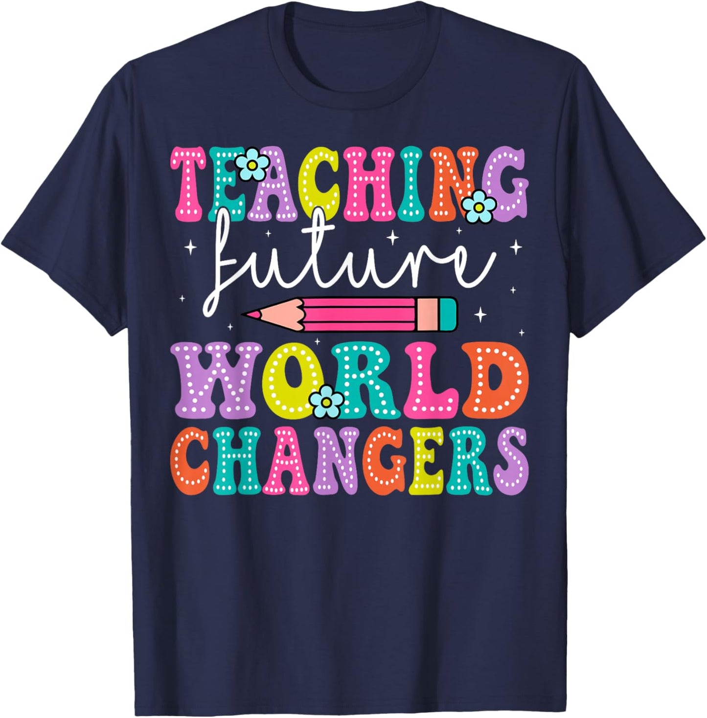 Teaching Future World Changers Teacher 100th Day Of School T-Shirt - T-Shirt | Navy