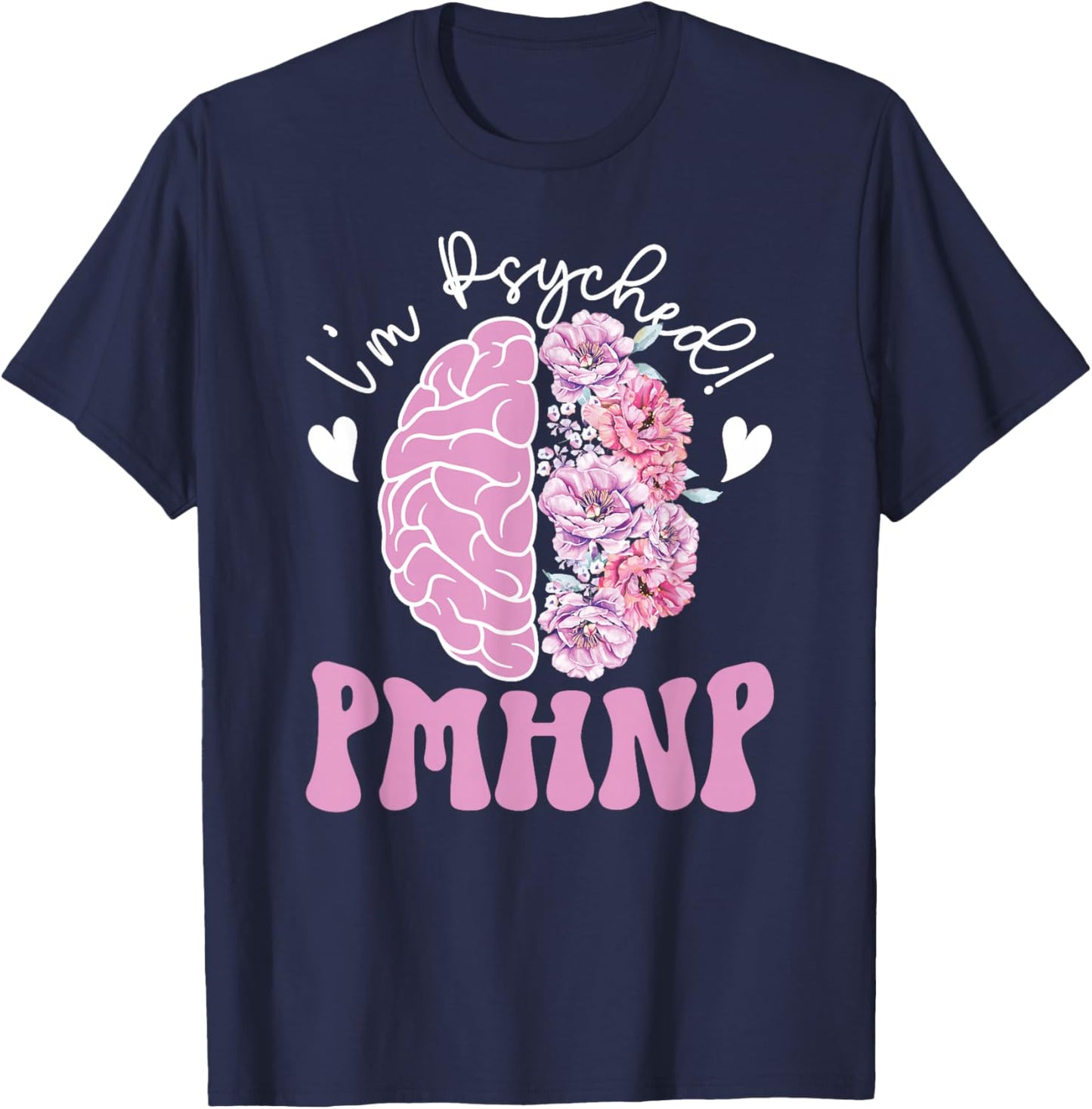 I'm Psyhed PMHNP Psychiatric NP Psych Nurse Practitioner T-Shirt - T-Shirt | Navy