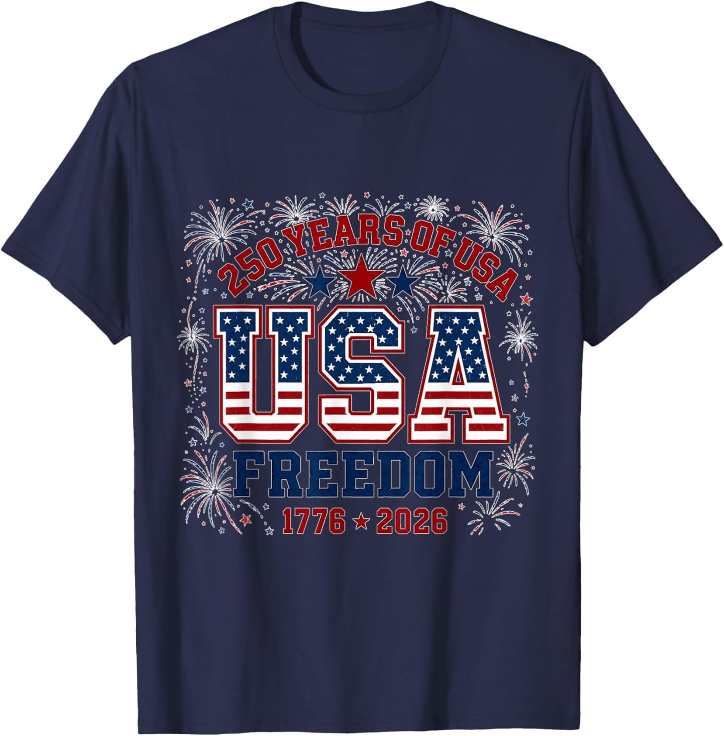 250 Years Freedom 1776 2026 Patriotic 250th Anniversary USA T-Shirt - T-Shirt | Navy